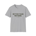 Better Than Nothing T-Shirt
