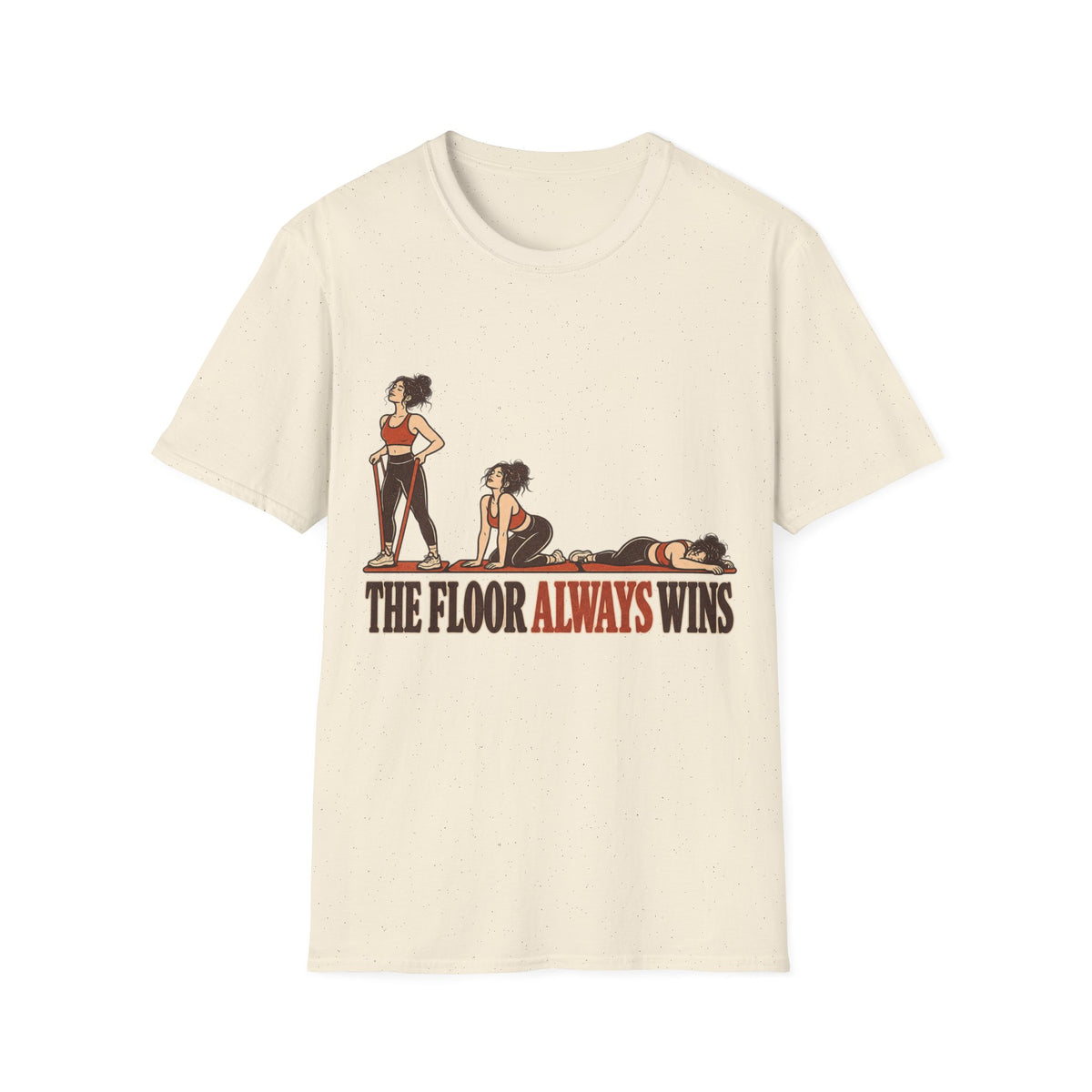 The Floor Always Wins T-Shirt