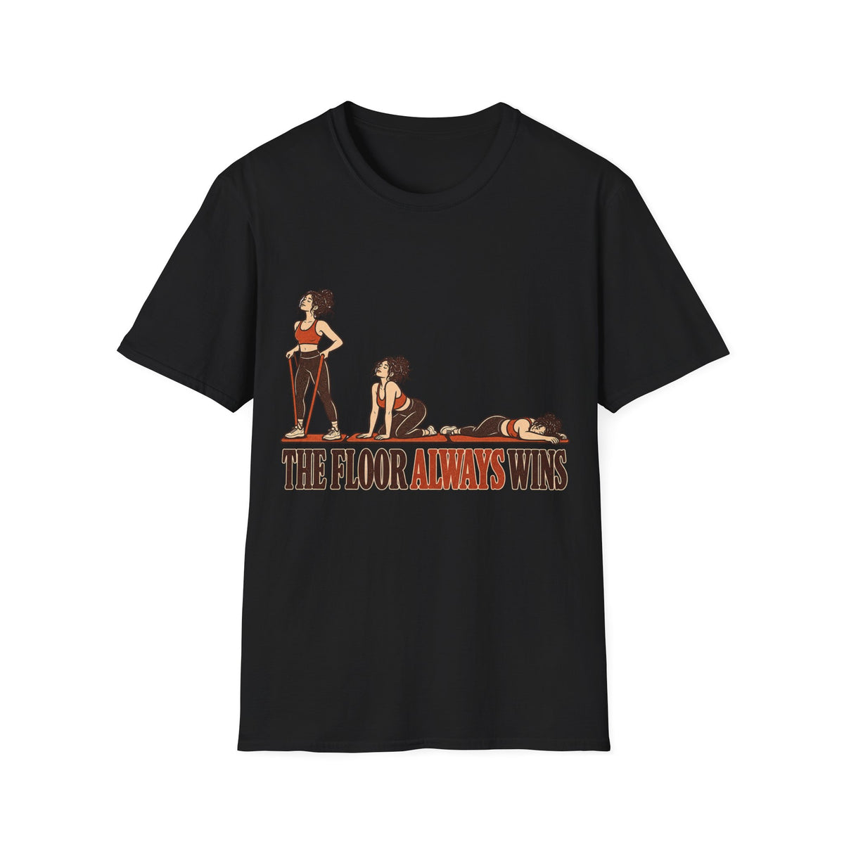 The Floor Always Wins T-Shirt