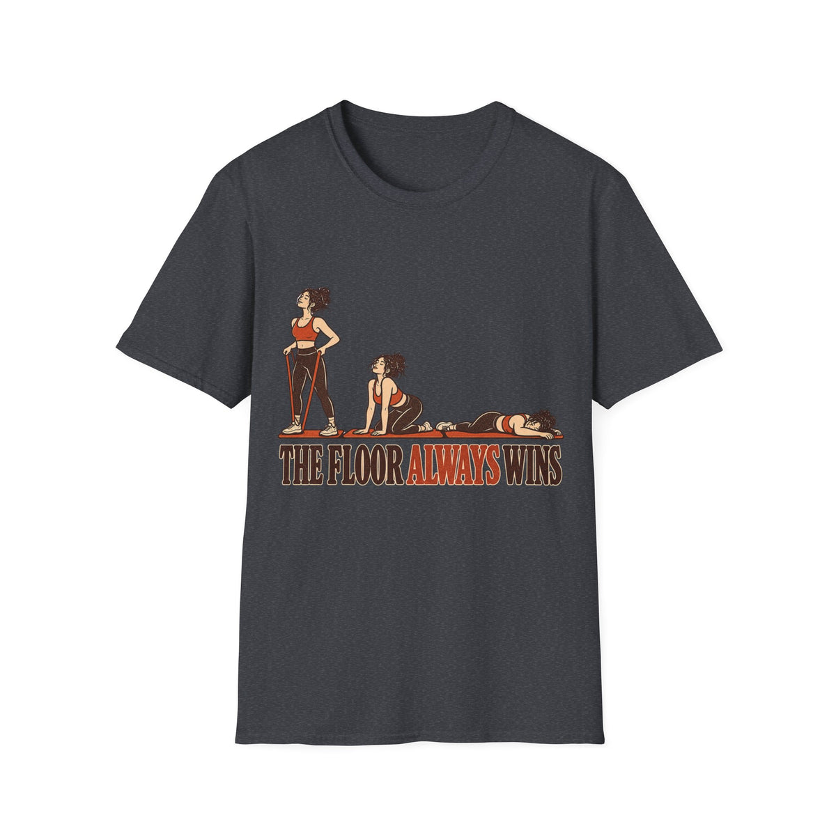 The Floor Always Wins T-Shirt