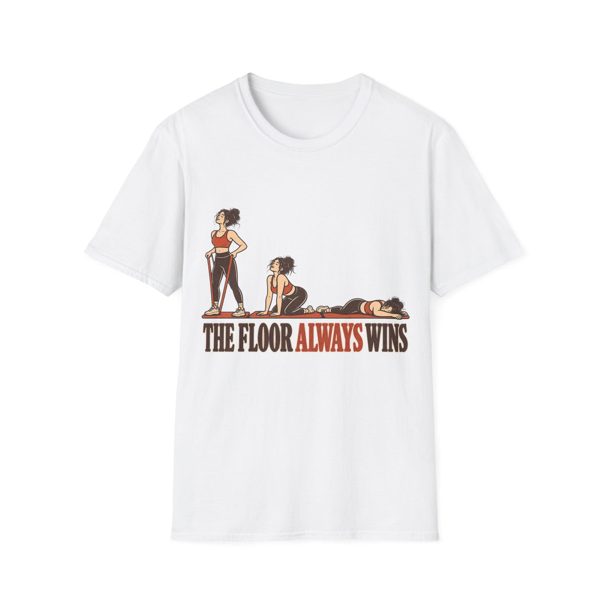 The Floor Always Wins T-Shirt